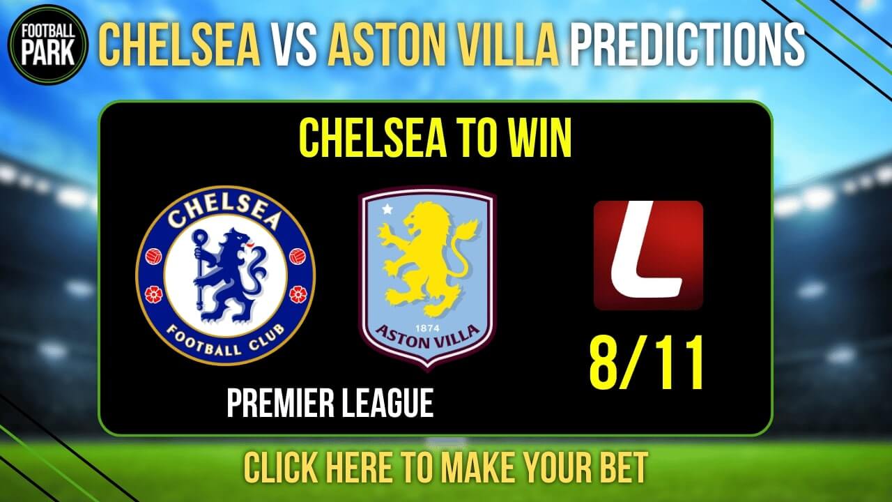 Chelsea vs Aston Villa Prediction & Tips - Odds, H2H, and Preview