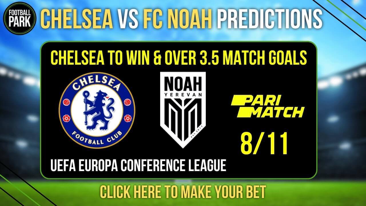 Chelsea vs FC Noah Prediction & Tips - Odds, H2H, and Preview