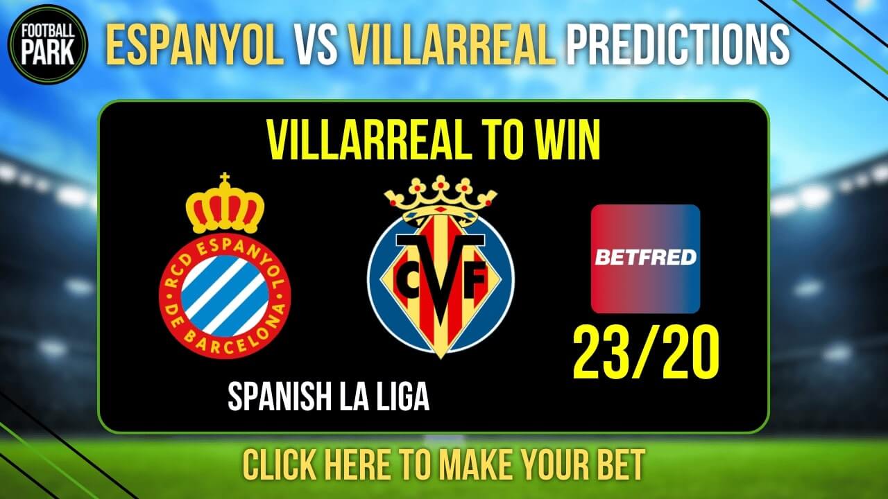 Espanyol vs Villarreal Prediction & Tips - Odds, H2H, and Preview