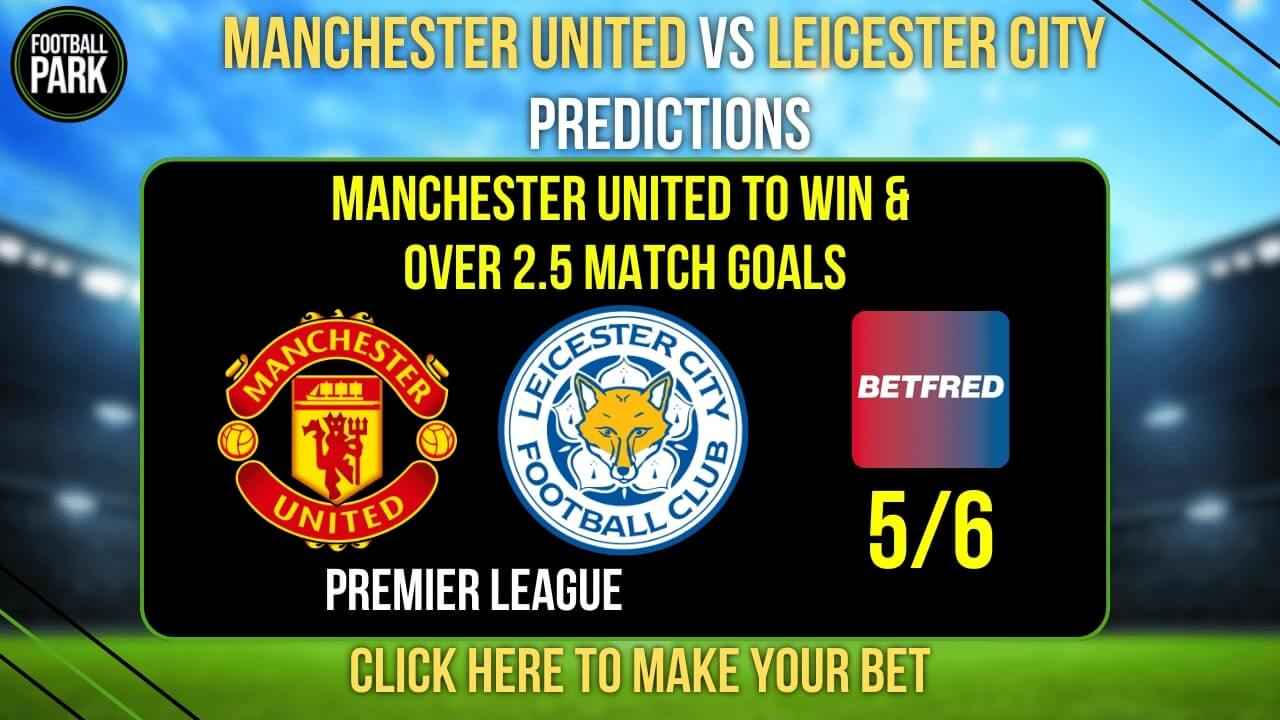 Manchester United vs Leicester City Prediction & Tips - Odds, H2H, and Preview